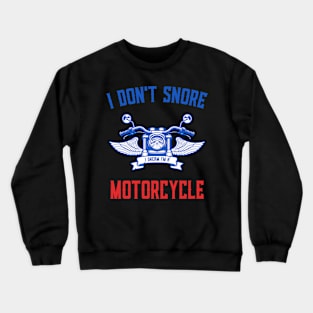 I Don't Snore I Dream I'm A Motorcycle Funny Snoring Biker Crewneck Sweatshirt